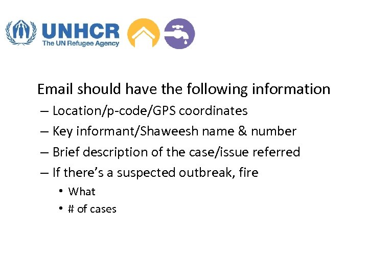 Email should have the following information – Location/p-code/GPS coordinates – Key informant/Shaweesh name &