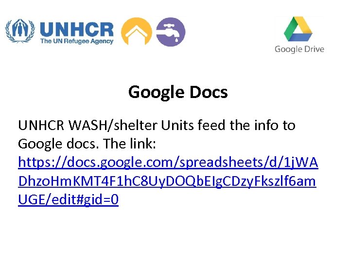 Google Docs UNHCR WASH/shelter Units feed the info to Google docs. The link: https: