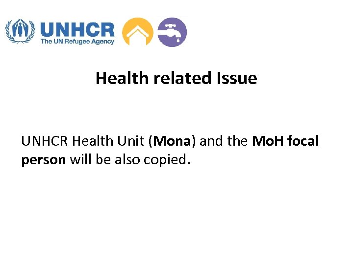 Health related Issue UNHCR Health Unit (Mona) and the Mo. H focal person will