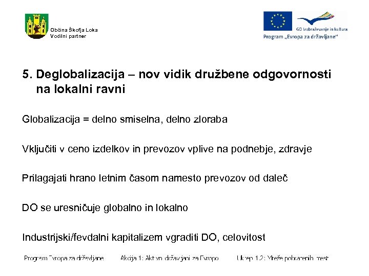 Občina Škofja Loka Vodilni partner 5. Deglobalizacija – nov vidik družbene odgovornosti na lokalni