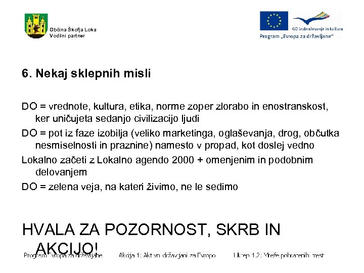 Občina Škofja Loka Vodilni partner 6. Nekaj sklepnih misli DO = vrednote, kultura, etika,