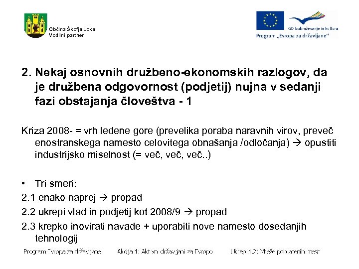 Občina Škofja Loka Vodilni partner 2. Nekaj osnovnih družbeno-ekonomskih razlogov, da je družbena odgovornost
