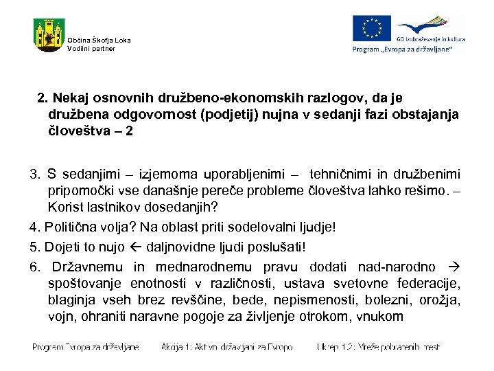 Občina Škofja Loka Vodilni partner 2. Nekaj osnovnih družbeno-ekonomskih razlogov, da je družbena odgovornost