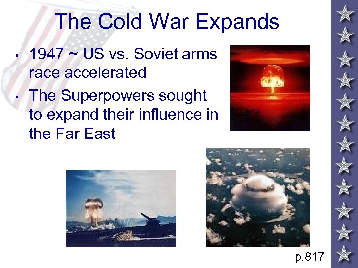 The Cold War Expands • • 1947 ~ US vs. Soviet arms race accelerated