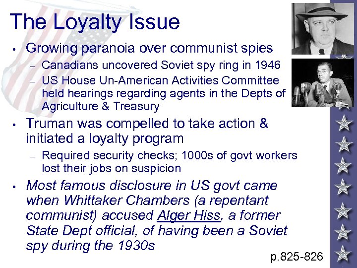 The Loyalty Issue • Growing paranoia over communist spies – – • Truman was