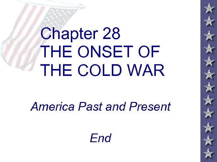Chapter 28 THE ONSET OF THE COLD WAR America Past and Present End 