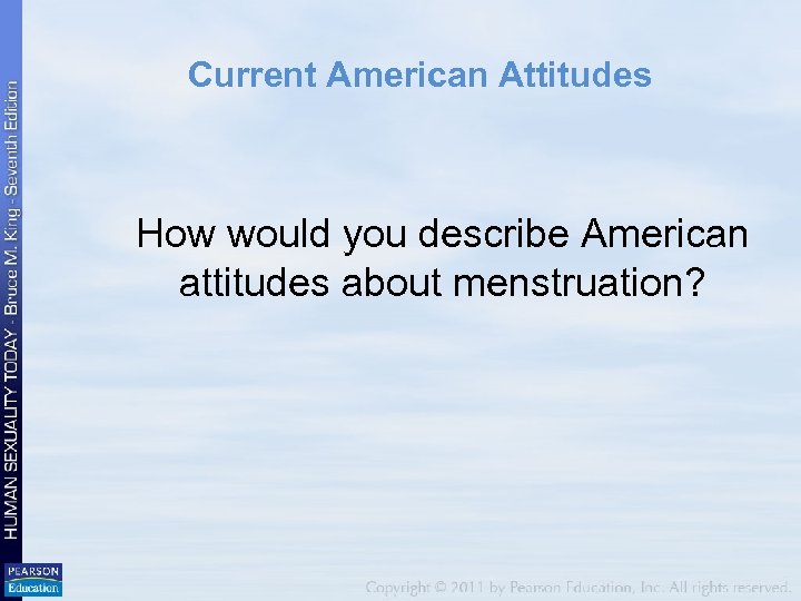 Current American Attitudes How would you describe American attitudes about menstruation? 