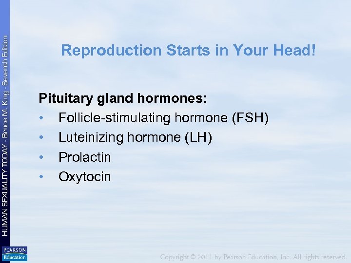 Reproduction Starts in Your Head! Pituitary gland hormones: • Follicle-stimulating hormone (FSH) • Luteinizing