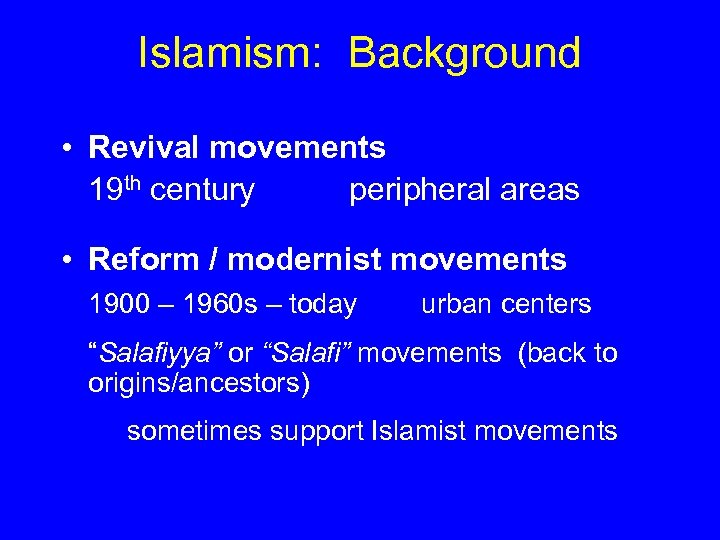 Islamism: Background • Revival movements 19 th century peripheral areas • Reform / modernist