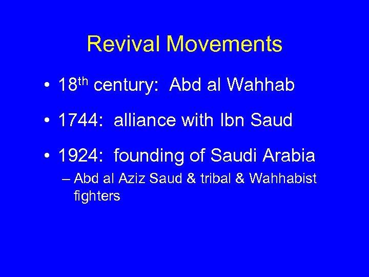 Revival Movements • 18 th century: Abd al Wahhab • 1744: alliance with Ibn