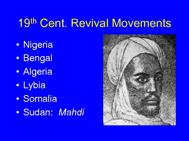 19 th Cent. Revival Movements • • • Nigeria Bengal Algeria Lybia Somalia Sudan: