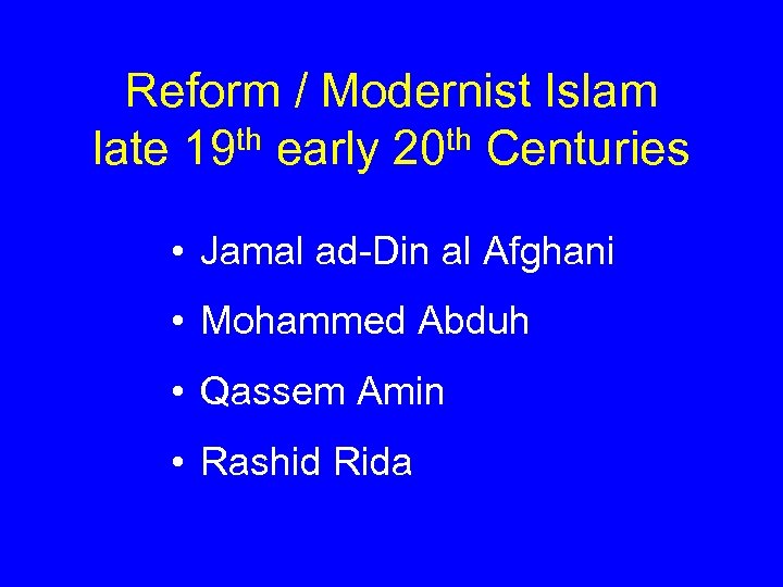 Reform / Modernist Islam late 19 th early 20 th Centuries • Jamal ad-Din