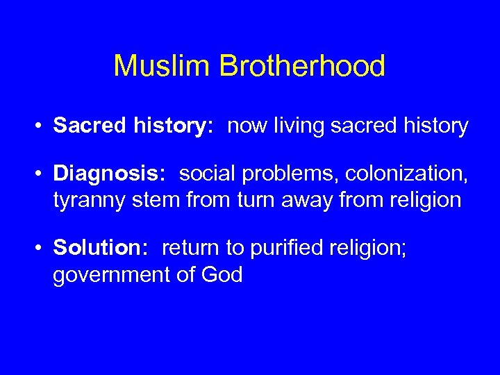 Muslim Brotherhood • Sacred history: now living sacred history • Diagnosis: social problems, colonization,