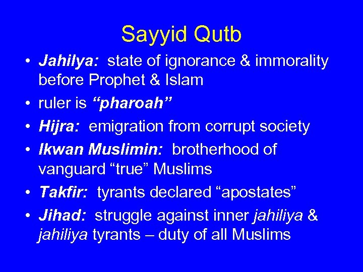 Sayyid Qutb • Jahilya: state of ignorance & immorality before Prophet & Islam •