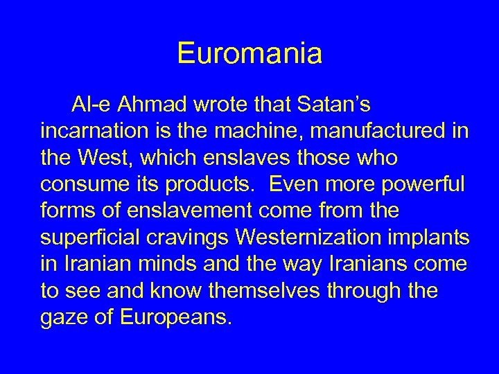 Euromania Al-e Ahmad wrote that Satan’s incarnation is the machine, manufactured in the West,