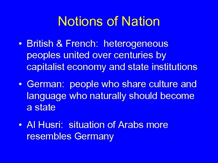 Notions of Nation • British & French: heterogeneous peoples united over centuries by capitalist