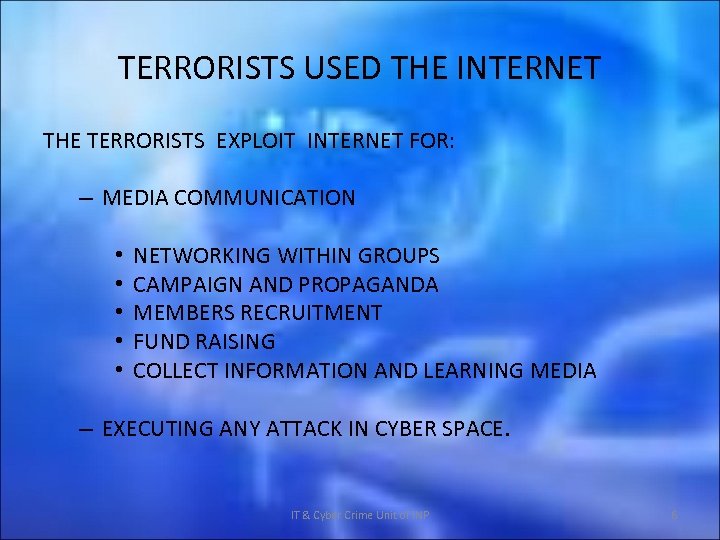 TERRORISTS USED THE INTERNET THE TERRORISTS EXPLOIT INTERNET FOR: – MEDIA COMMUNICATION • •