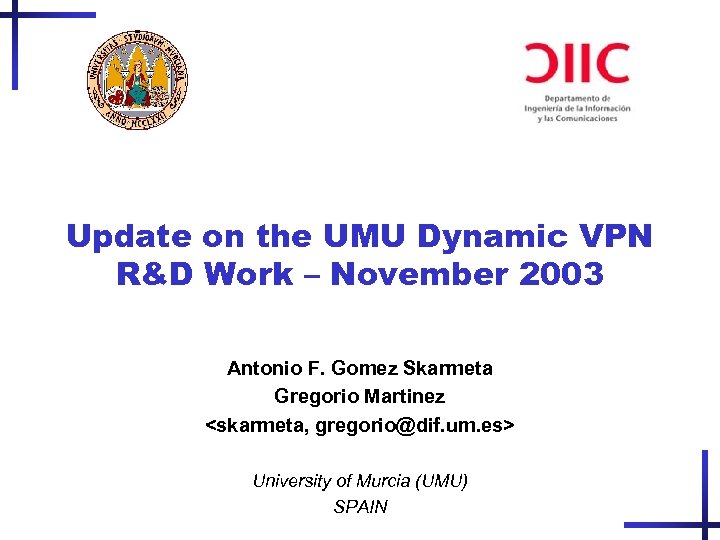 Update on the UMU Dynamic VPN R&D Work – November 2003 Antonio F. Gomez