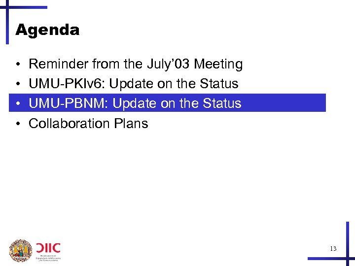 Agenda • • Reminder from the July’ 03 Meeting UMU-PKIv 6: Update on the
