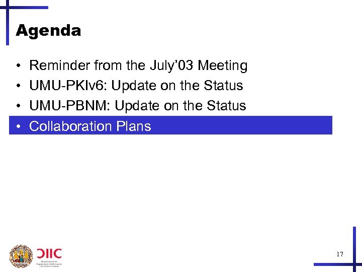 Agenda • • Reminder from the July’ 03 Meeting UMU-PKIv 6: Update on the