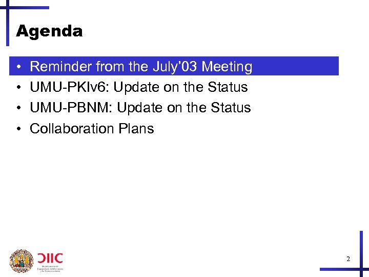 Agenda • • Reminder from the July’ 03 Meeting UMU-PKIv 6: Update on the