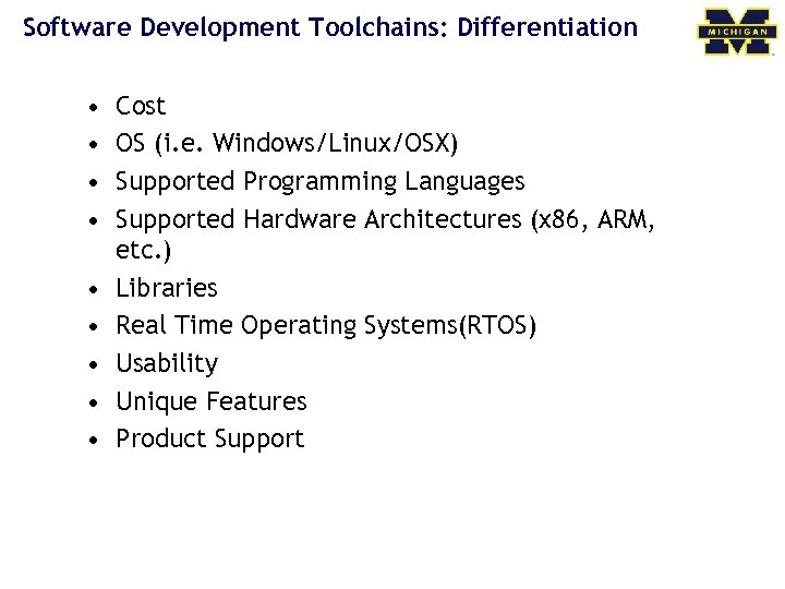 Software Development Toolchains: Differentiation • • • Cost OS (i. e. Windows/Linux/OSX) Supported Programming