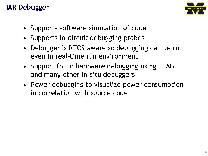 IAR Debugger • Supports software simulation of code • Supports in-circuit debugging probes •