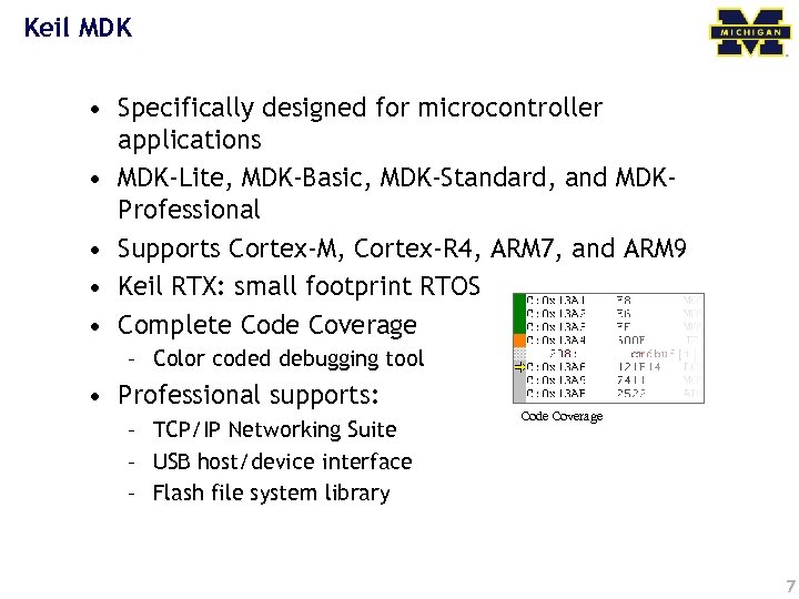 Keil MDK • Specifically designed for microcontroller applications • MDK-Lite, MDK-Basic, MDK-Standard, and MDKProfessional