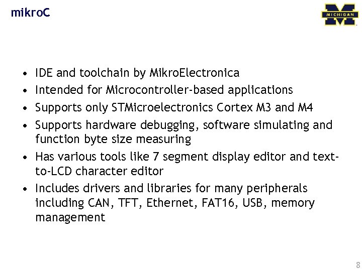 mikro. C • • IDE and toolchain by Mikro. Electronica Intended for Microcontroller-based applications