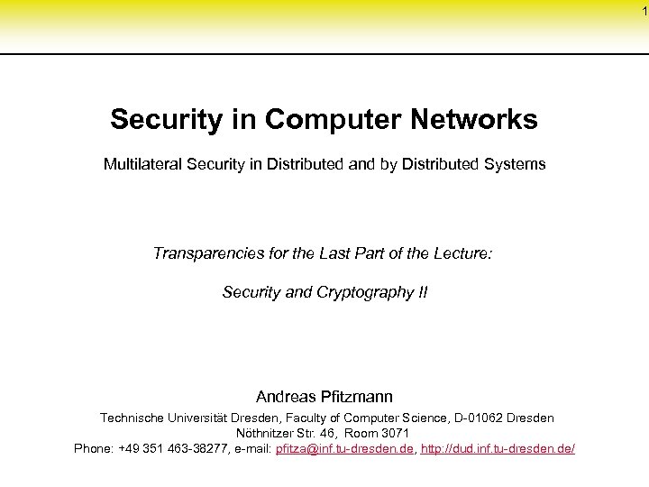 1 Security in Computer Networks Multilateral Security in Distributed and by Distributed Systems Transparencies