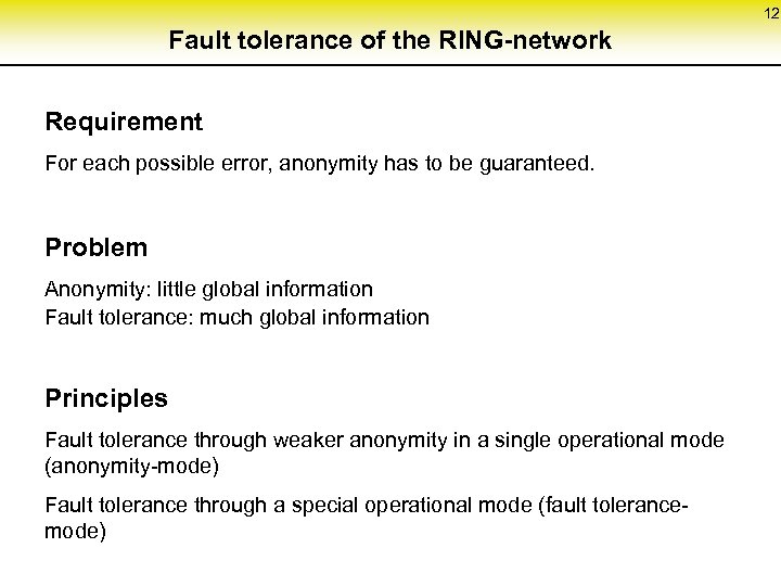 12 Fault tolerance of the RING-network Requirement For each possible error, anonymity has to