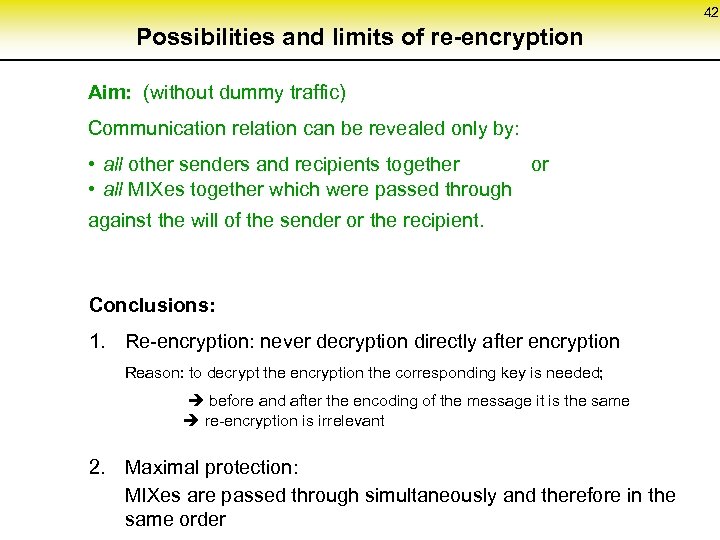 42 Possibilities and limits of re-encryption Aim: (without dummy traffic) Communication relation can be
