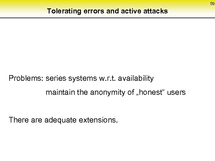 59 Tolerating errors and active attacks Problems: series systems w. r. t. availability maintain