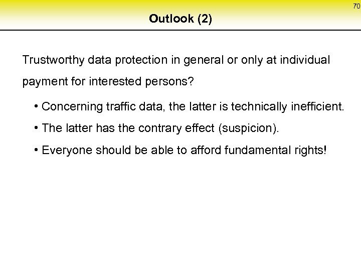 70 Outlook (2) Trustworthy data protection in general or only at individual payment for