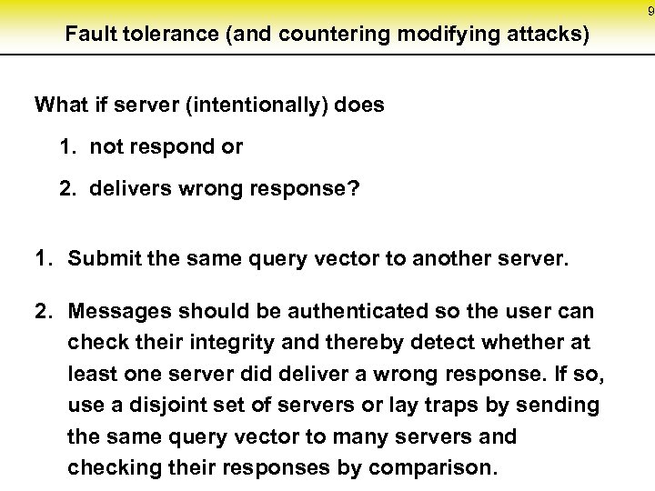 9 Fault tolerance (and countering modifying attacks) What if server (intentionally) does 1. not