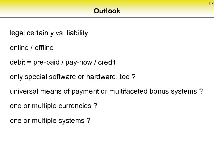 97 Outlook legal certainty vs. liability online / offline debit = pre-paid / pay-now