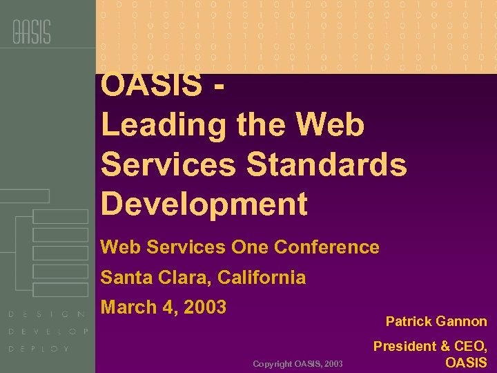 OASIS - Leading the Web Services Standards Development Web Services One Conference Santa Clara,