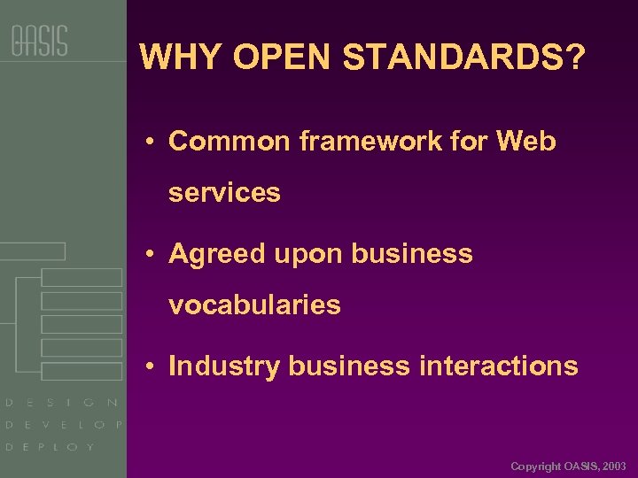 WHY OPEN STANDARDS? • Common framework for Web services • Agreed upon business vocabularies