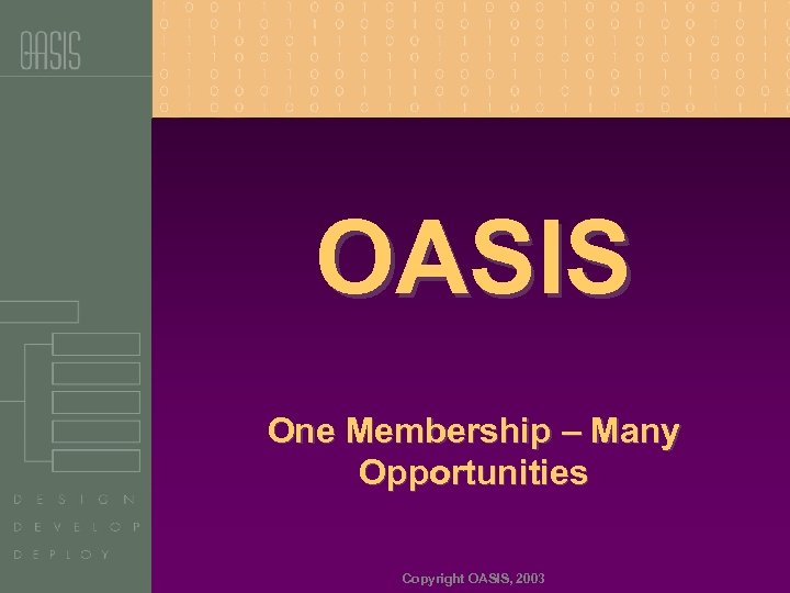 OASIS One Membership – Many Opportunities Copyright OASIS, 2003 