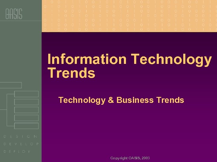 Information Technology Trends Technology & Business Trends Copyright OASIS, 2003 