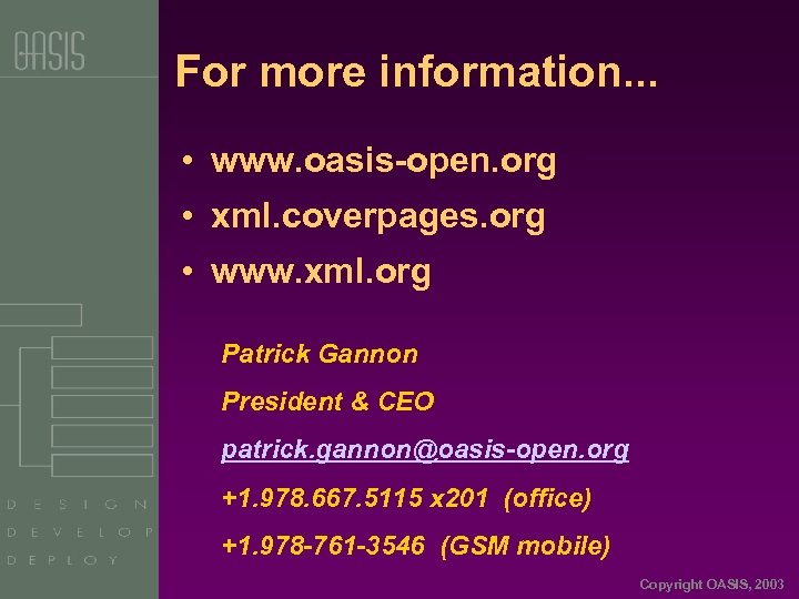 For more information. . . • www. oasis-open. org • xml. coverpages. org •