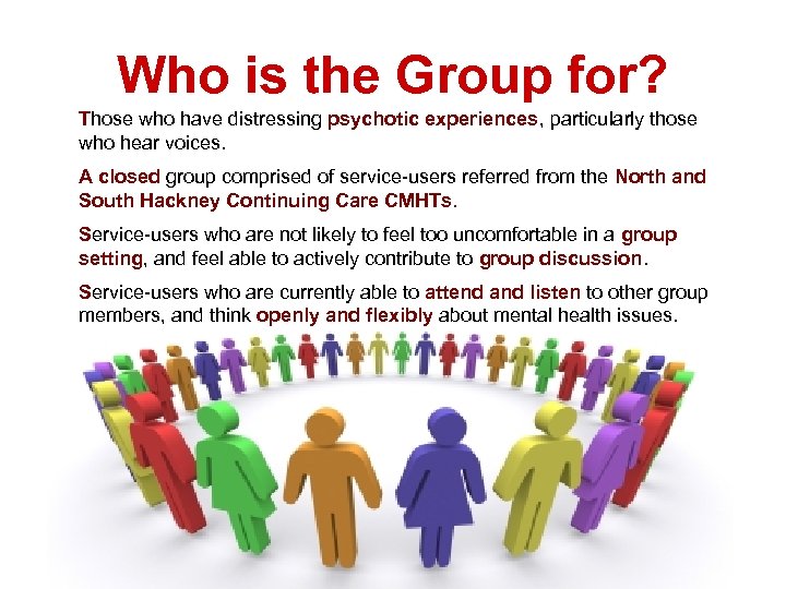 Who is the Group for? Those who have distressing psychotic experiences, particularly those who