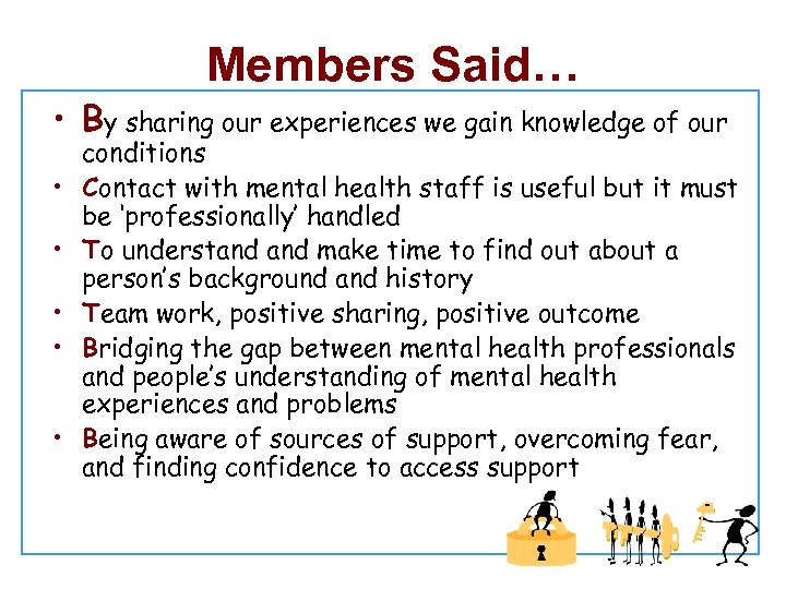 Members Said… • By sharing our experiences we gain knowledge of our • •