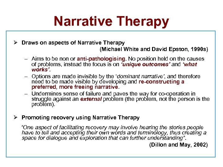 Narrative Therapy Ø Draws on aspects of Narrative Therapy (Michael White and David Epston,