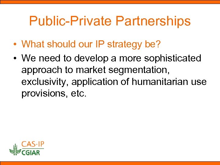 Public-Private Partnerships • What should our IP strategy be? • We need to develop