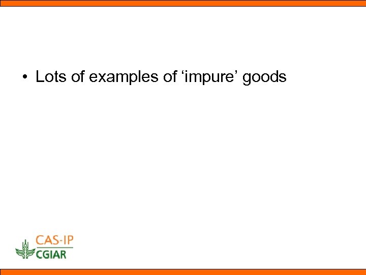  • Lots of examples of ‘impure’ goods 