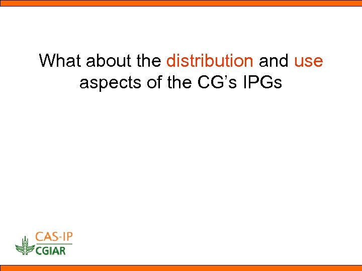 What about the distribution and use aspects of the CG’s IPGs 