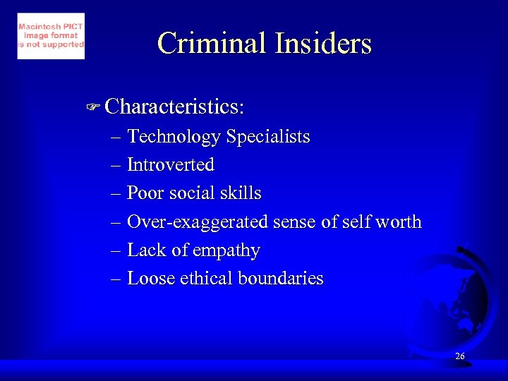 Criminal Insiders F Characteristics: – Technology Specialists – Introverted – Poor social skills –