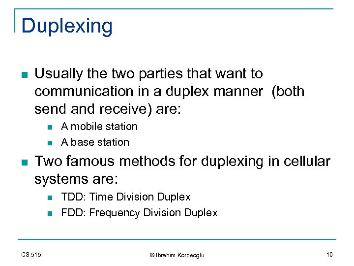 Duplexing n Usually the two parties that want to communication in a duplex manner