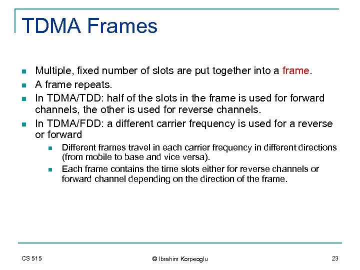 TDMA Frames n n Multiple, fixed number of slots are put together into a
